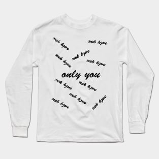 only you Long Sleeve T-Shirt